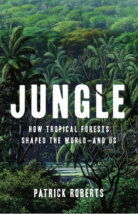 book cover Jungle: How Tropical Forests Shaped the World—and Us